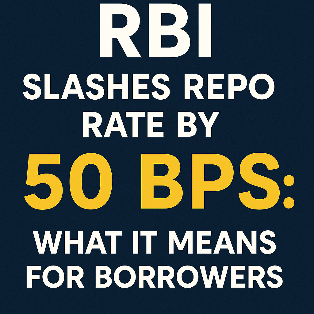 RBI Slashes Repo Rate by 50 Bps: What It Means for Borrowers
